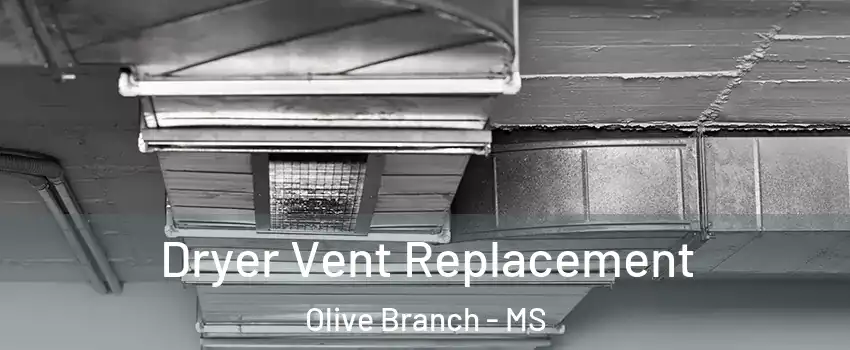  Dryer Vent Replacement Olive Branch - MS