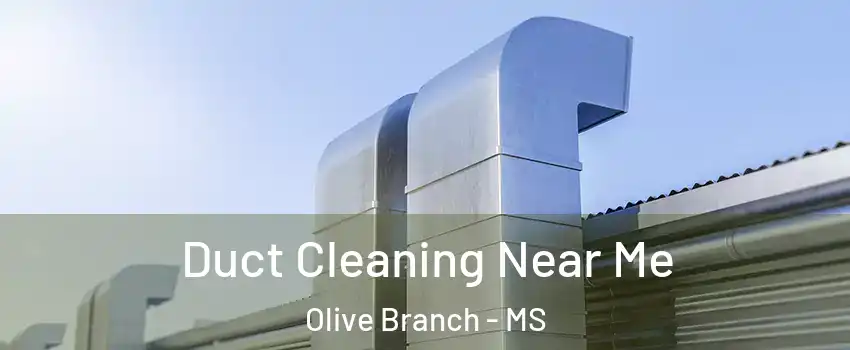  Duct Cleaning Near Me Olive Branch - MS