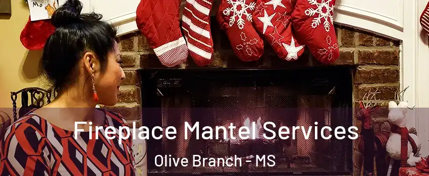  Fireplace Mantel Services Olive Branch - MS