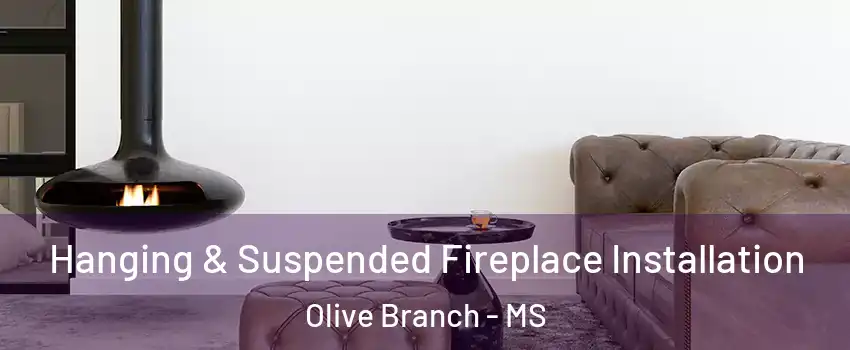  Hanging & Suspended Fireplace Installation Olive Branch - MS