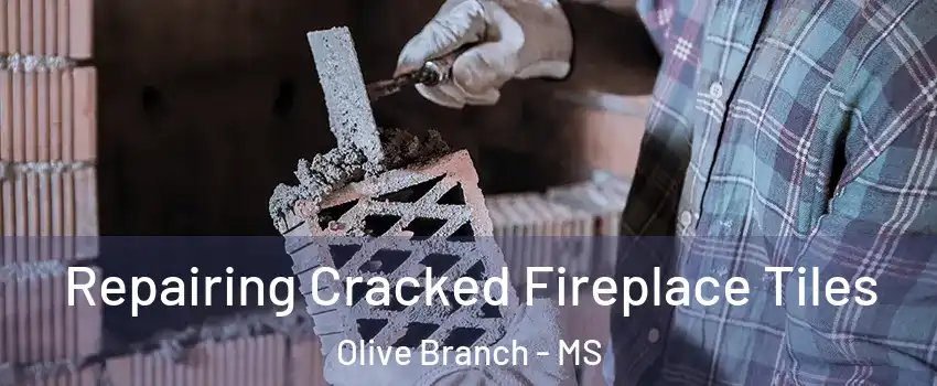  Repairing Cracked Fireplace Tiles Olive Branch - MS