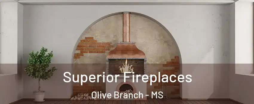  Superior Fireplaces Olive Branch - MS