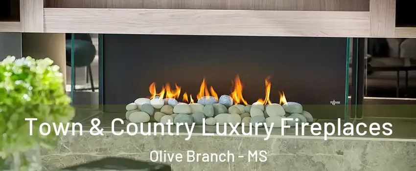  Town & Country Luxury Fireplaces Olive Branch - MS