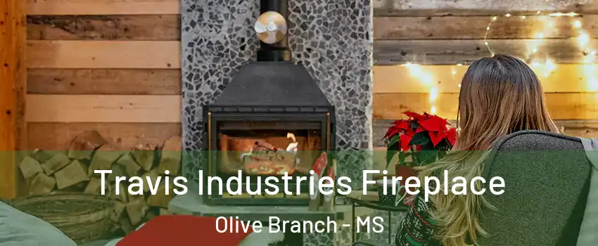  Travis Industries Fireplace Olive Branch - MS